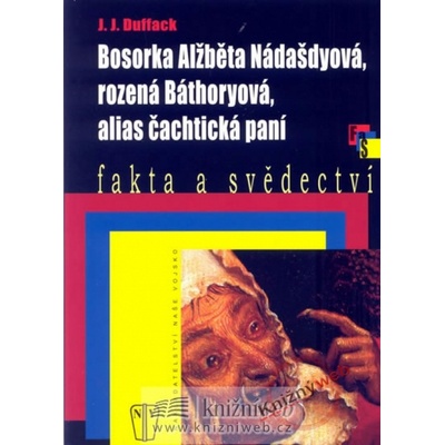 Bosorka Alžběta Nádašdyová, rozená Báthoryová, alias čachtická paní - J.J. Duffack