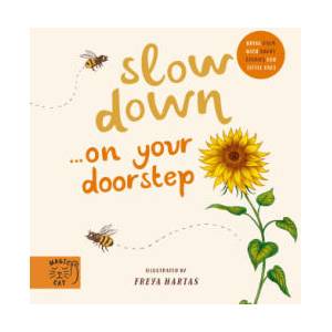 Slow Down. . . Discover Nature on Your Doorstep | Freya Hartas (ISBN: 9781913520267)