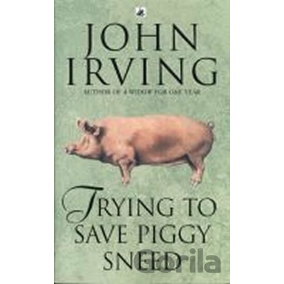 Trying to Save Piggy Sneed - J. Irving
