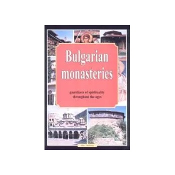 Bulgarian Monasteries - Guardians of Spirituality throughout the Ages