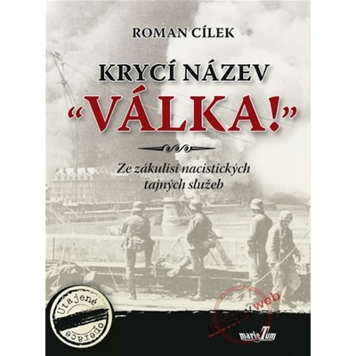 Krycí název "Válka!" - Ze zákulisí nacistických tajných služeb - Roman Cílek