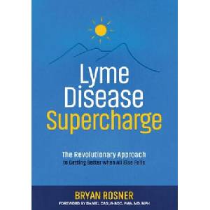Lyme Disease Supercharge: The Revolutionary Approach to Getting Better When All Else Fails | Bryan Rosner, Daniel Cagua-Koo MD (ISBN: 9781733764506)