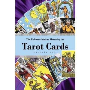 The Ultimate Guide to Mastering the Tarot Cards: An In-depth Beginners Guide to Discovering the Secrets and Mysteries Behind the Cards, Spreads and Me (ISBN: 9781539335290)