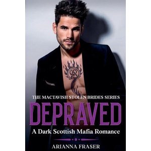 Depraved - A Dark Scottish Mafia Romance | Arianna Fraser (2024)