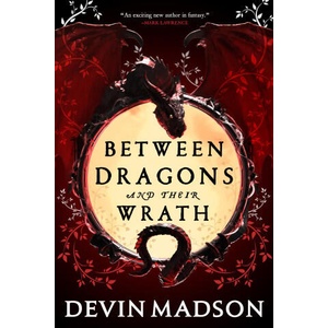 BETWEEN THE DRAGONS AND THEIR WRATH | DEVIN MADSON (ISBN: 9780356518244)