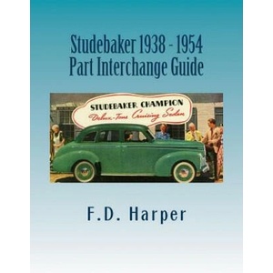 Studebaker 1938 - 1954 Part Interchange Guide | F D Harper (ISBN: 9781533338402)