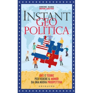 Instant geopolitica. Idee e teorie per vedere il mondo da una nuova prospettiva | Simone Guida (ISBN: 9788858046968)