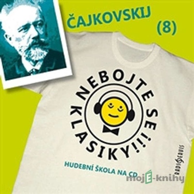 Nebojte se klasiky! 8 - Petr Iljič Čajkovskij