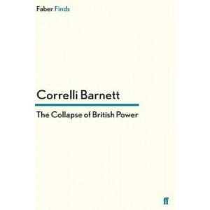 Collapse of British Power | Correlli Barnett (ISBN: 9780571281695)
