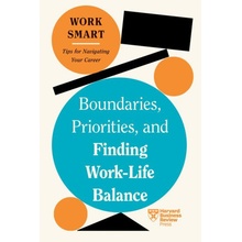 Boundaries, Priorities, and Finding Work-Life Balance HBR Work Smart Series Review Harvard Business