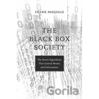 Black Box Society - The Secret Algorithms That Control Money and Information Pasquale Frank