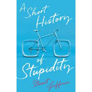 A Short History of Stupidity (ISBN: 9781509563494)