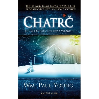 Chatrč - Kde se tragédie střetává s věčností - Wm. Paul Young