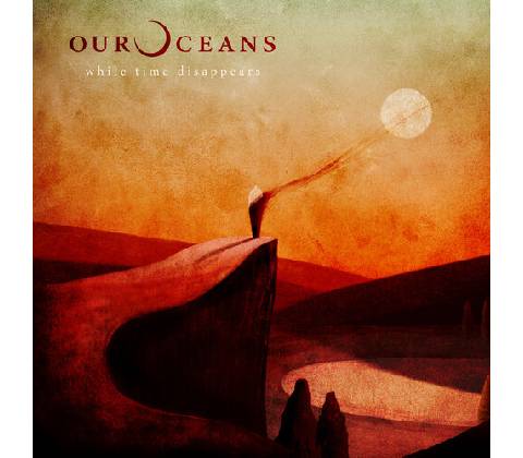 OUR OCEANS - WHILE TIME DISAPPEARS CD