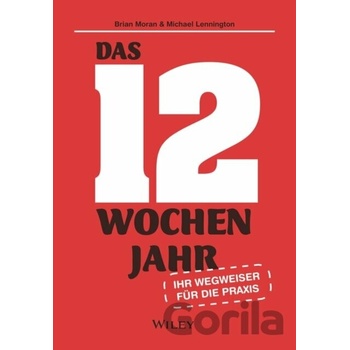 Das 12-Wochen-Jahr: Ihr Leitfaden fur die Praxis - Brian P. Moran, Michael Lennington