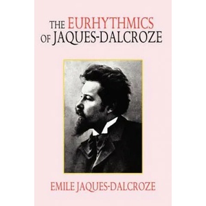 Eurhythmics of Jaques-Dalcroze | Emile Jaques-Dalcroze (2007)