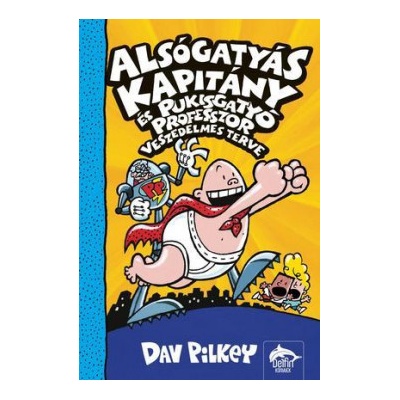 Alsógatyás Kapitány és Pukisgatyó professzor veszedelmes terve