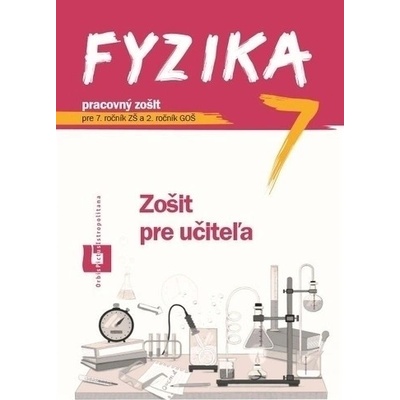Fyzika pre 7. ročník ZŠ a 2. ročník GOŠ Zošit pre učiteľa