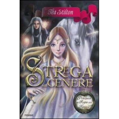 Strega della cenere. Principesse del regno della fantasia | Tea Stilton, S. Bigolin