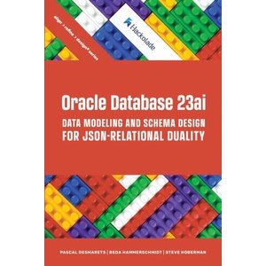 Oracle Database 23ai Data Modeling and Schema Design for JSON-Relational Duality | Beda Hammerschmidt, Steve Hoberman (ISBN: 9781634623636)