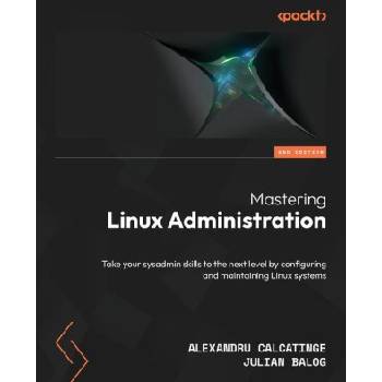 Mastering Linux Administration - Second Edition | Julian Balog