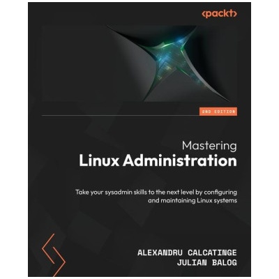 Mastering Linux Administration - Second Edition | Julian Balog