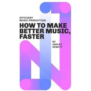 Efficient Music Production | Ashley Hewitt (ISBN: 9781999600358)
