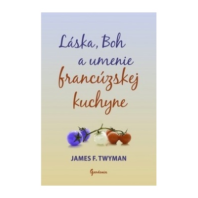 Láska, Boh a umenie francúzskej kuchyne