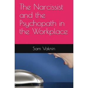 The Narcissist and the Psychopath in the Workplace (ISBN: 9781717793812)