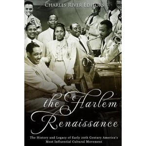 The Harlem Renaissance: The History and Legacy of Early 20th Century America's Most Influential Cultural Movement (2018)