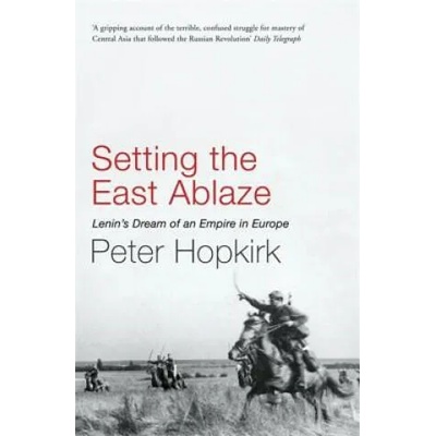 Setting the East Ablaze | Peter Hopkirk