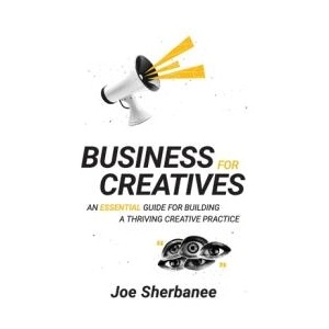 Business for Creatives | Joe Sherbanee, Joanna Garner, Zev Feldman (ISBN: 9798992205411)