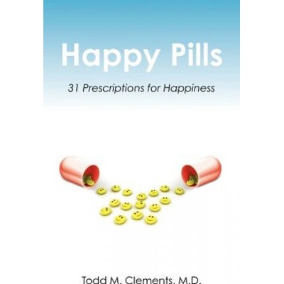 Happy Pills: 31 Prescriptions for Happiness