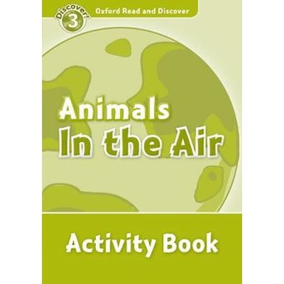 Oxford Read and Discover 3 Animals in the Air Activity Book