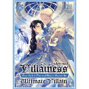The Condemned Villainess Goes Back in Time and Aims to Become the Ultimate Villain (Light Novel) Vol. 6 | Ebisushi (ISBN: 9798893739626)