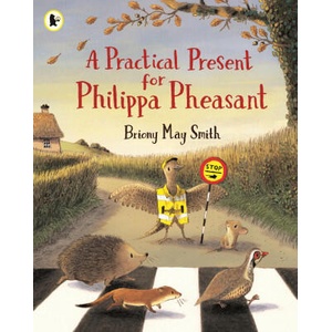 A Practical Present for Philippa Pheasant | Briony May Smith (ISBN: 9781529513387)
