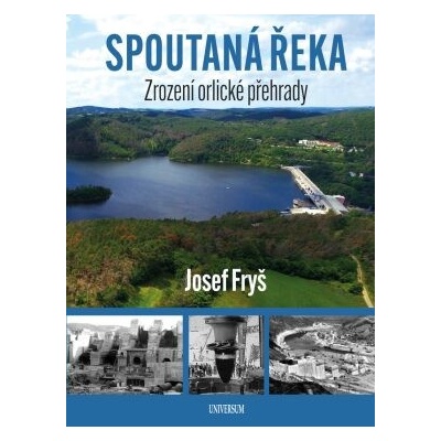 Spoutaná řeka - Zrození Orlické přehrady - Josef Fryš