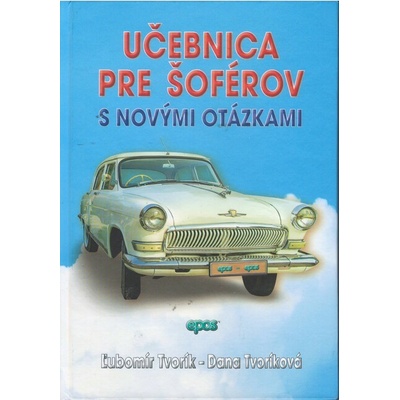 Učebnica pre šoférov s novými otázkami - Tvorík Ľubomír, Tvoríková Dana