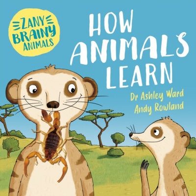 Zany Brainy Animals: How Animals Learn - Ward, Ashley