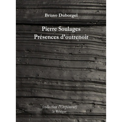 Pierre Soulages - Présences d'outrenoir