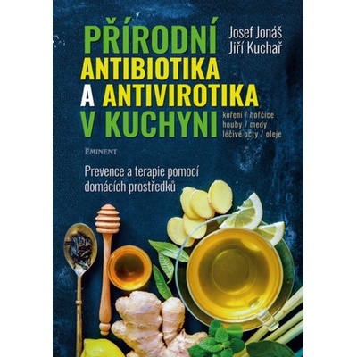 Přírodní antibiotika a antivirotika v kuchyni - Jonáš, Josef,Kuchař, Jiří, Vázaná