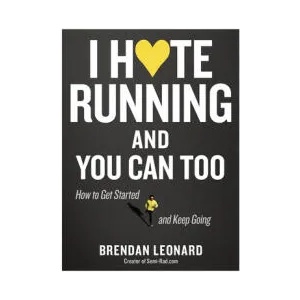 I Hate Running and You Can Too | Brendan Leonard (ISBN: 9781579659882)