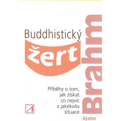 Buddhistický žert - Příběhy o tom, jak z - Ajahn Brahm