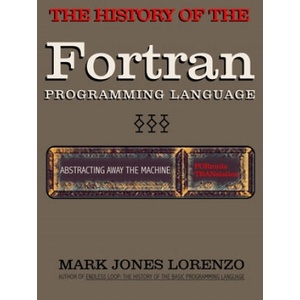 Abstracting Away the Machine: The History of the FORTRAN Programming Language (FORmula TRANslation) | Mark Jones Lorenzo (ISBN: 9781082395949)