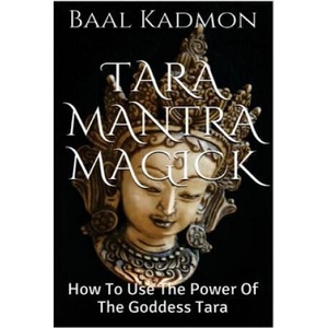 Tara Mantra Magick: How To Use The Power Of The Goddess Tara | Baal Kadmon (ISBN: 9781516927715)