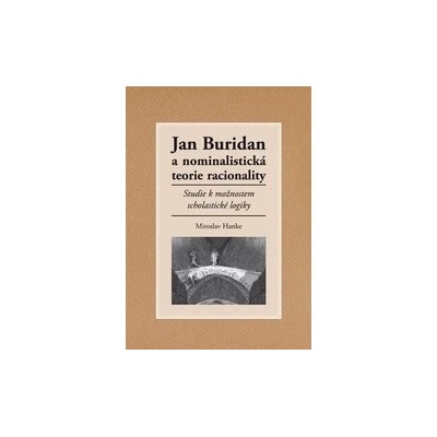 Jan Buridan a nominalistická teorie racionality - Miroslav Hanke
