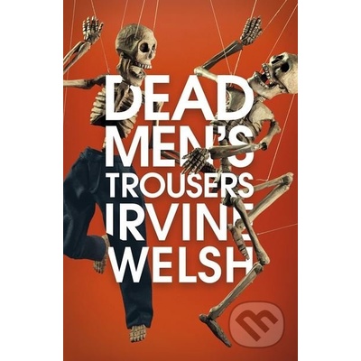 Dead Men\'s Trousers - Irvine Welsh