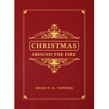 Christmas Around the Fire: Stories, Essays, & Poems for the Season of Christ's Birth Topping Ryan N. S.Pevná vazba