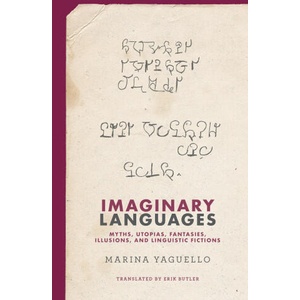 Imaginary Languages: Myths, Utopias, Fantasies, Illusions, and Linguistic Fictions | Erik Butler (ISBN: 9780262547154)