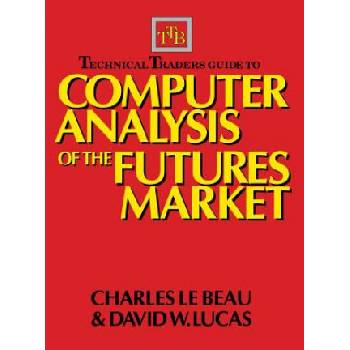 Technical Traders Guide to Computer Analysis of the Futures Markets | Charles LeBeau